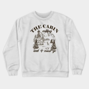 Camping - The cabin is calling I must go Crewneck Sweatshirt